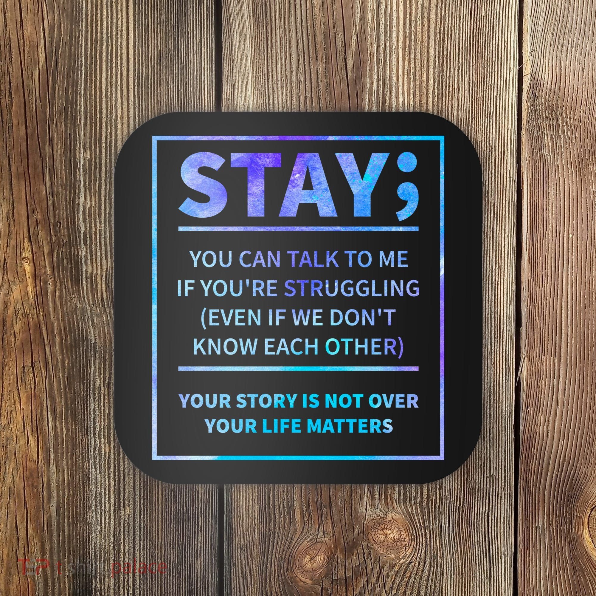 Stay Semicolon Your Life Matters Suicide Prevention Awareness Coaster