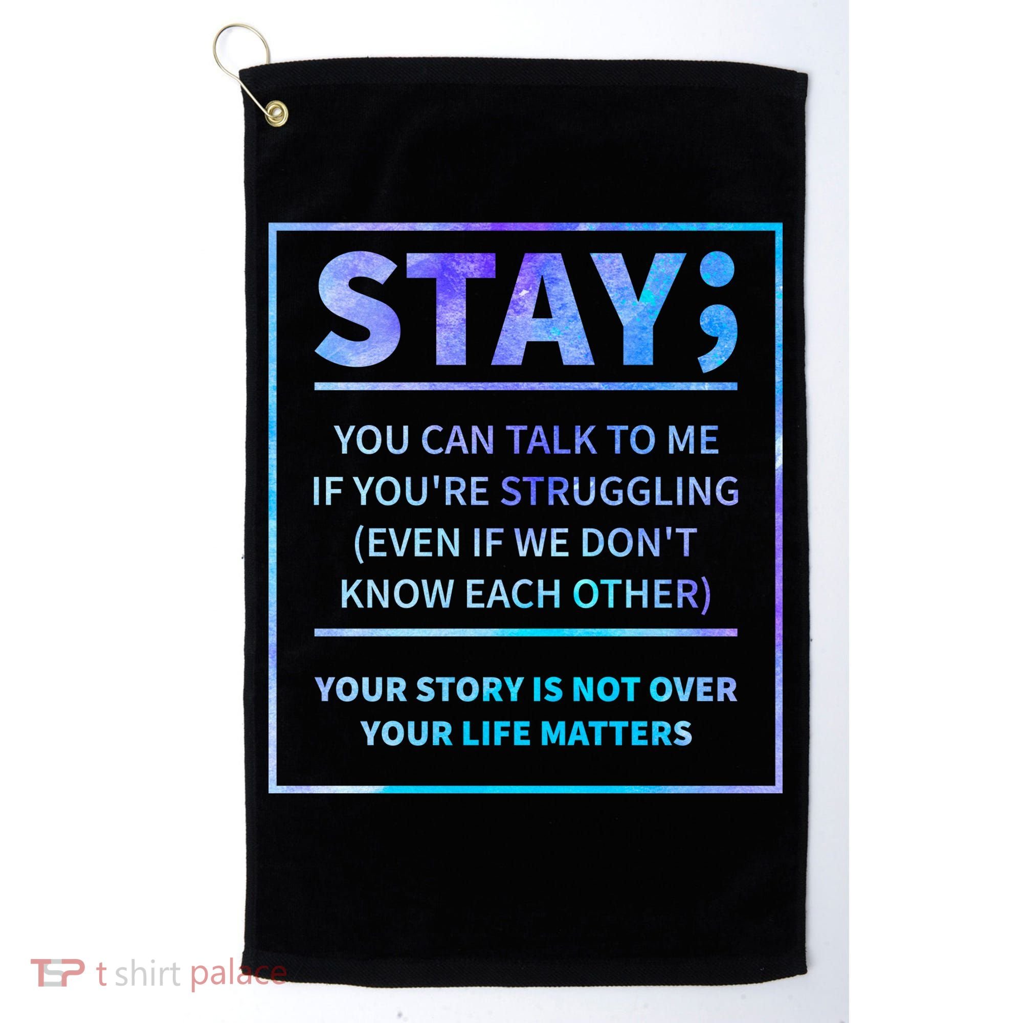Stay Semicolon Your Life Matters Suicide Prevention Awareness Golf Towel