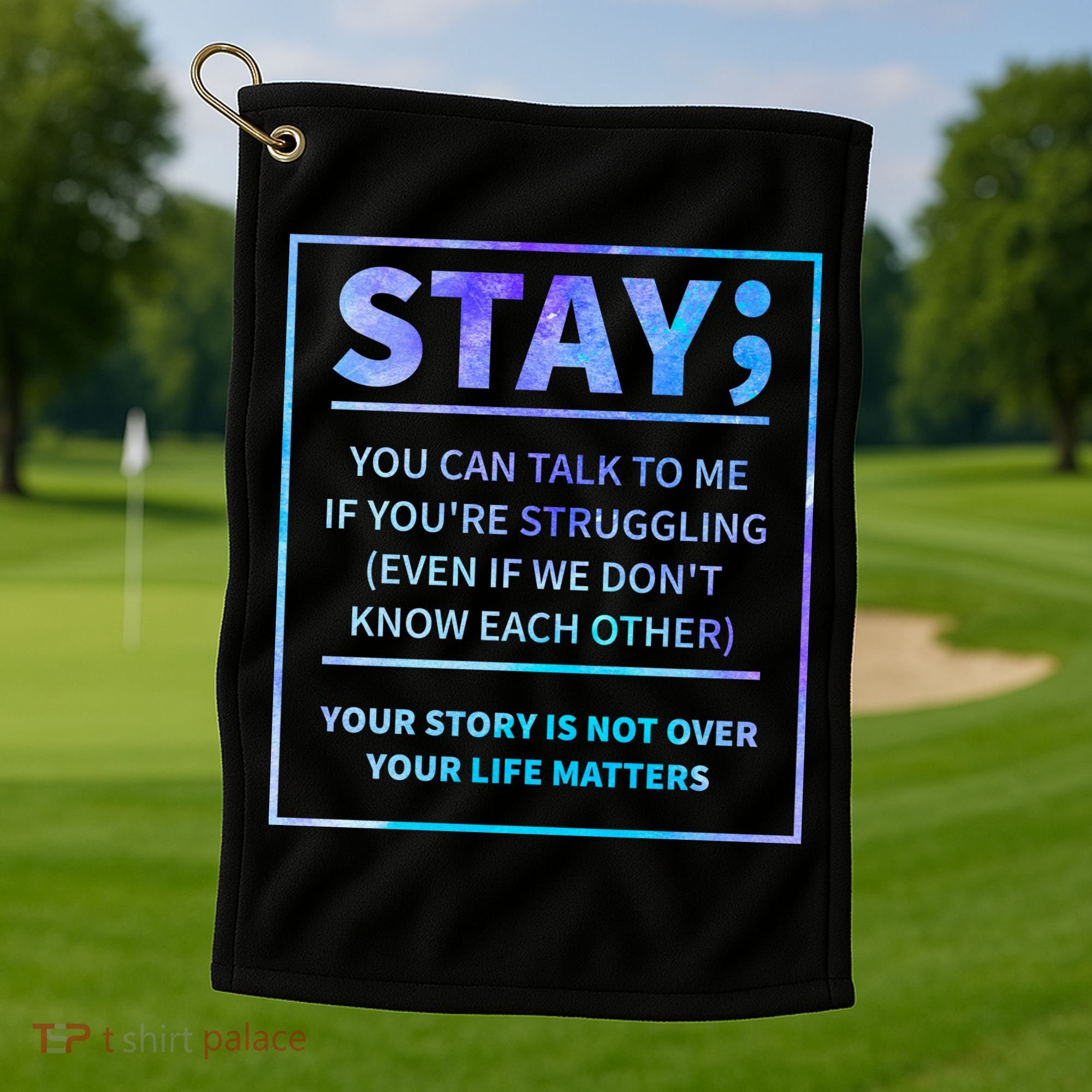 Stay Semicolon Your Life Matters Suicide Prevention Awareness Golf Towel
