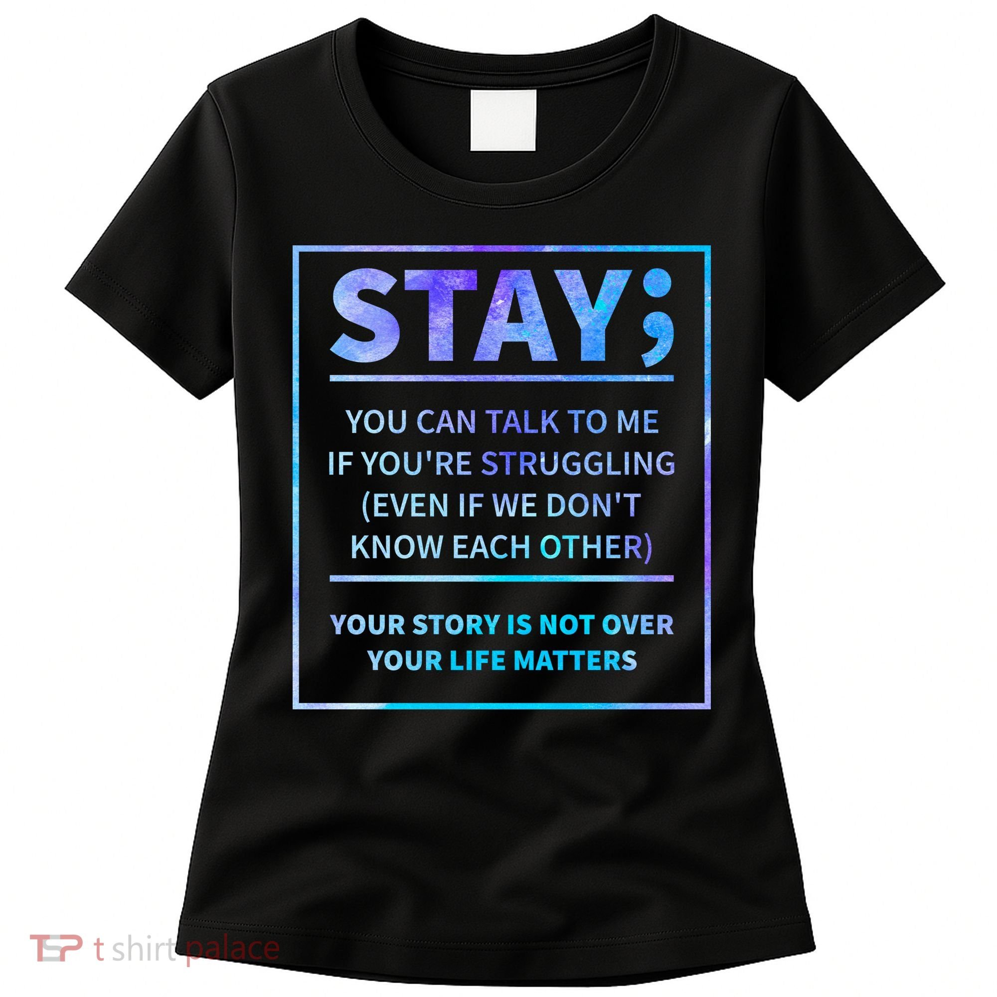 Stay Semicolon Your Life Matters Suicide Prevention Awareness Women's T-Shirt