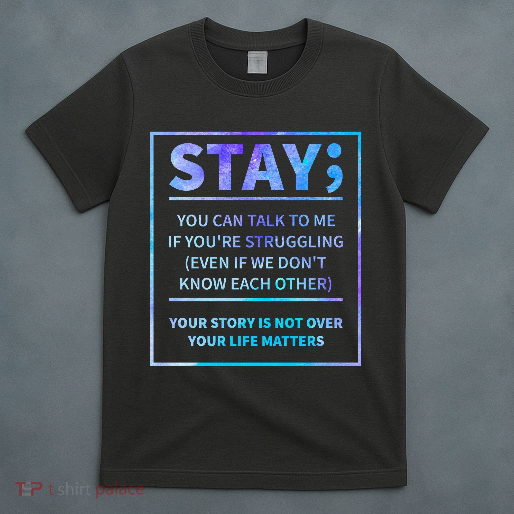 Stay Semicolon Your Life Matters Suicide Prevention Awareness T-Shirt