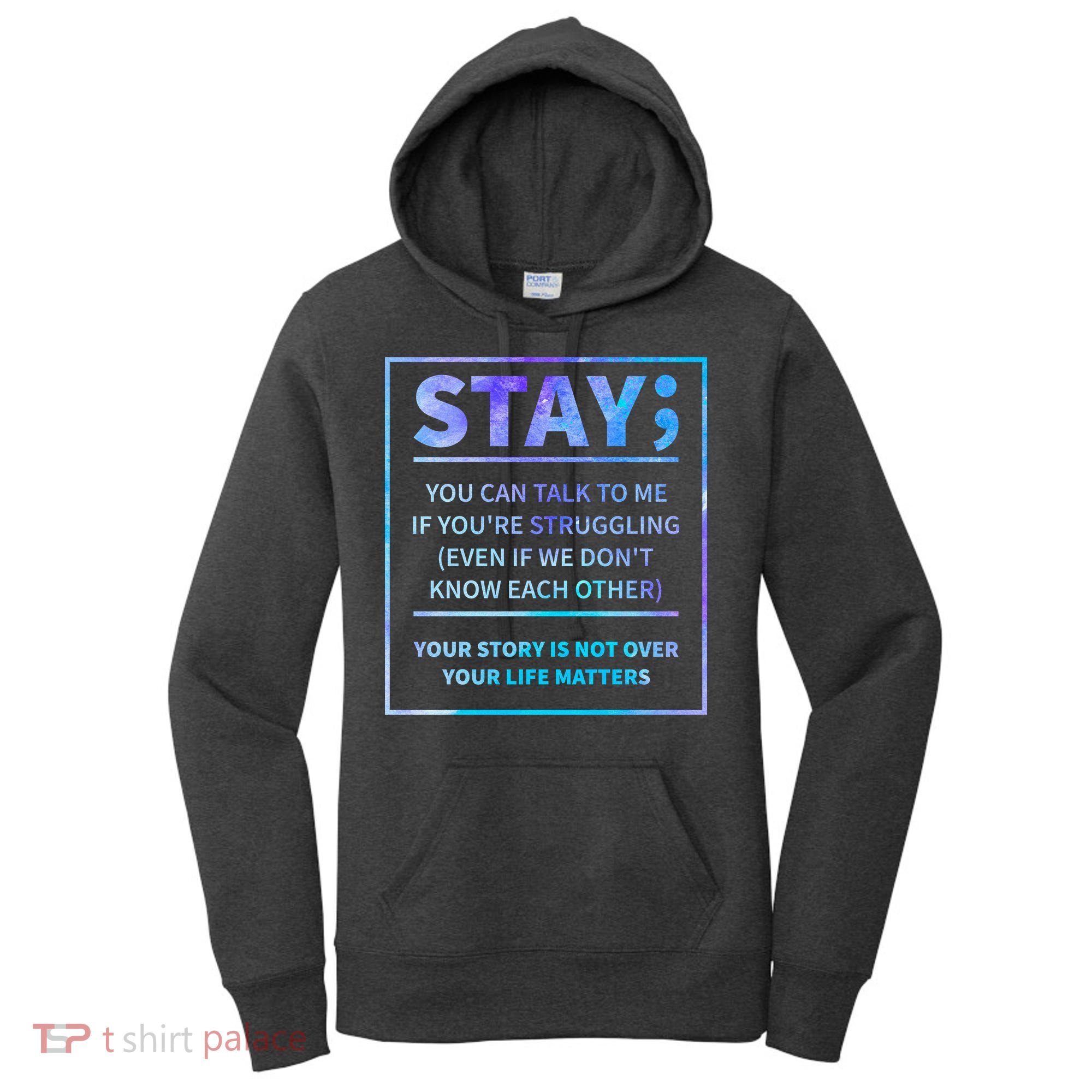 Stay Semicolon Your Life Matters Suicide Prevention Awareness Women's Hoodie