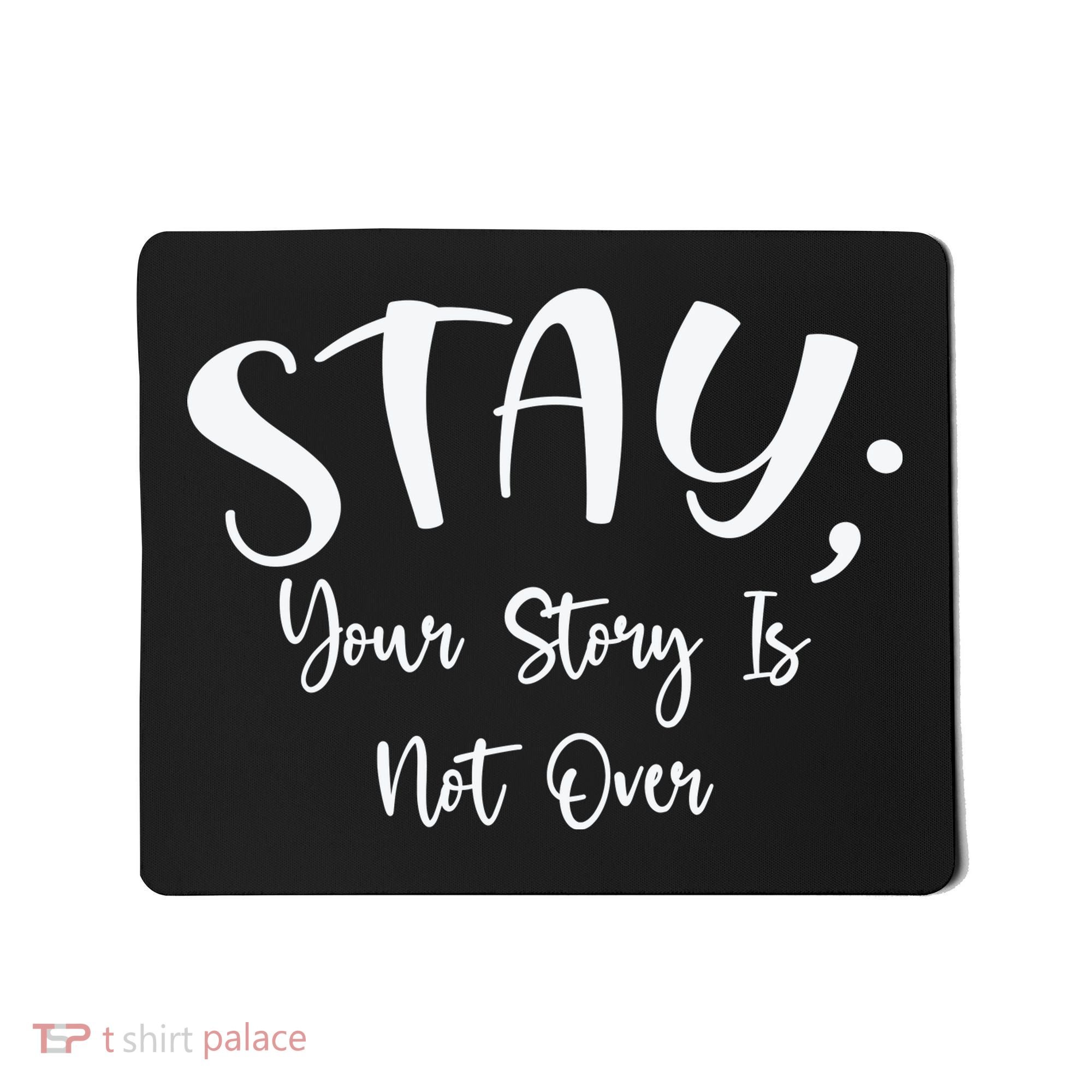 Stay Semicolon Your Story Is Not Over Suicide Prevention Awareness Mousepad