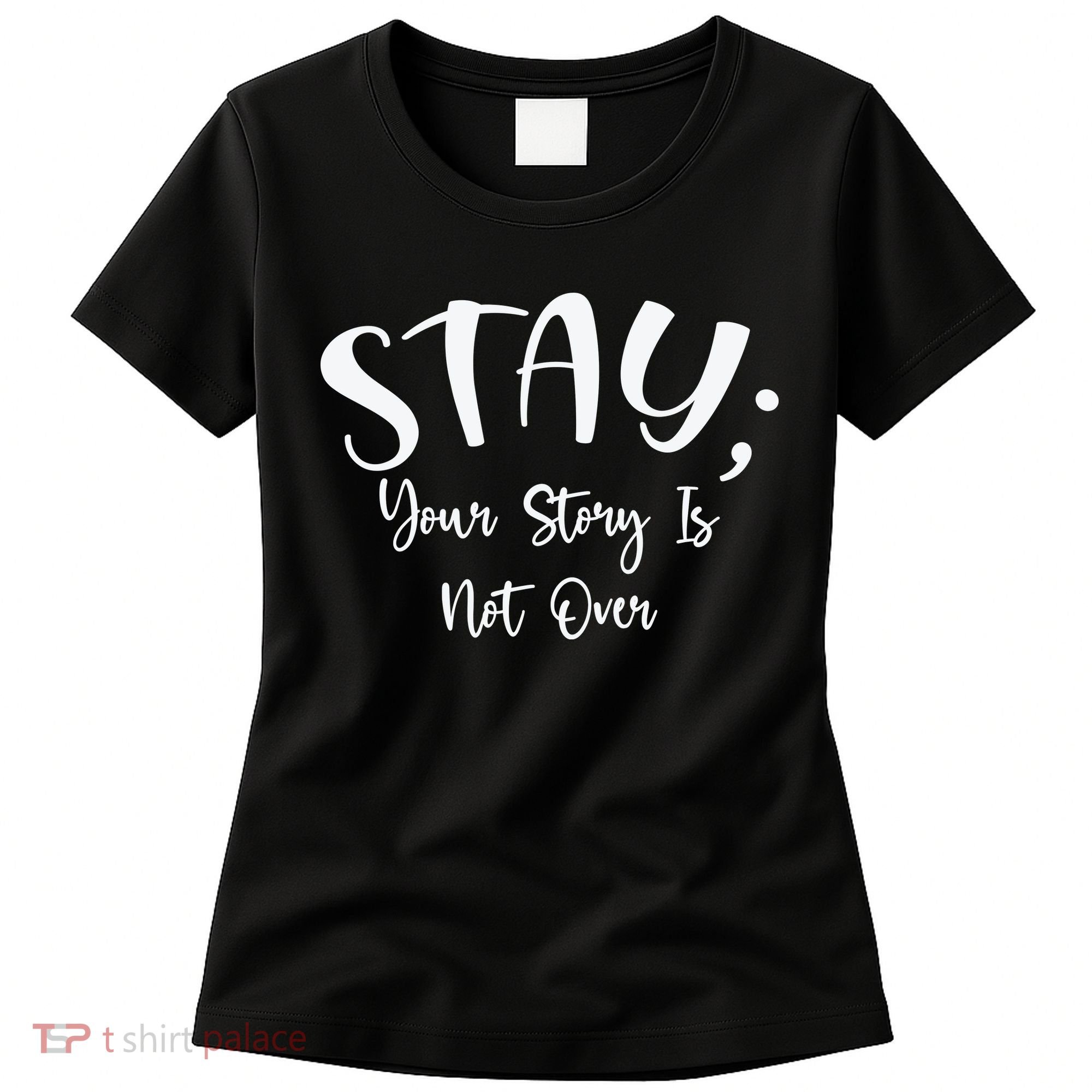 Stay Semicolon Your Story Is Not Over Suicide Prevention Awareness Women's T-Shirt