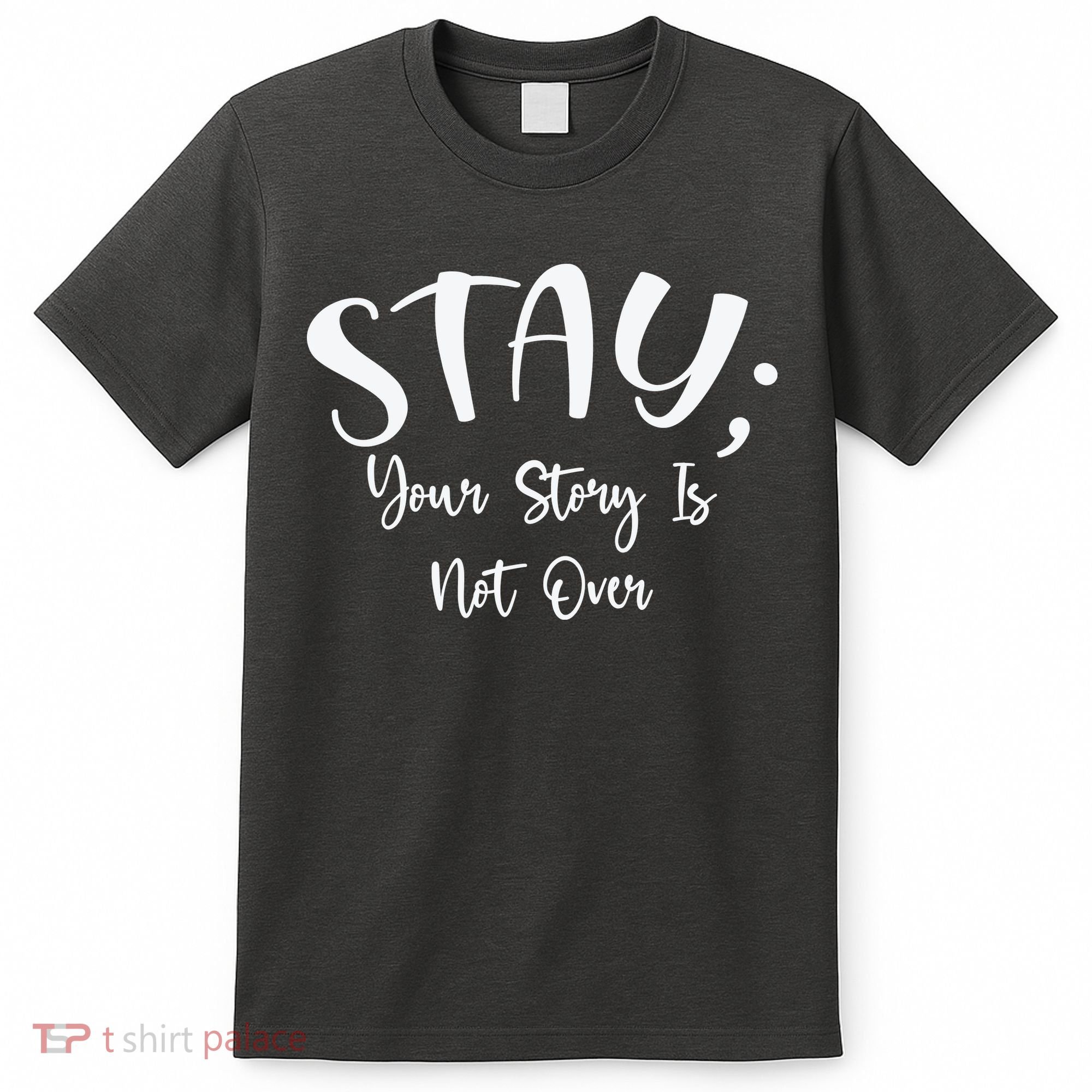 Stay Semicolon Your Story Is Not Over Suicide Prevention Awareness T-Shirt