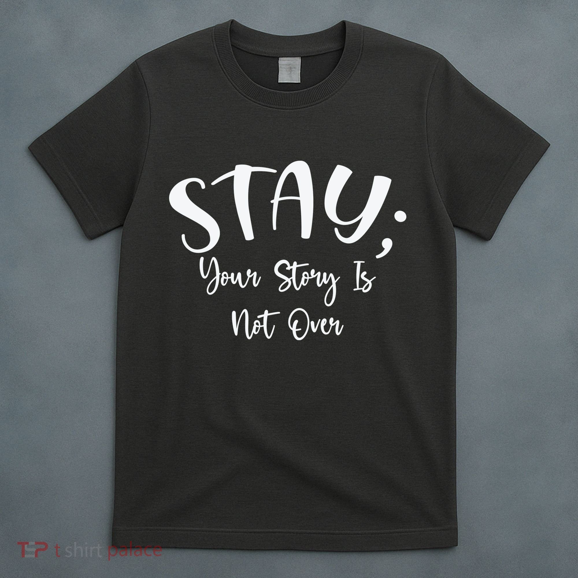 Stay Semicolon Your Story Is Not Over Suicide Prevention Awareness T-Shirt