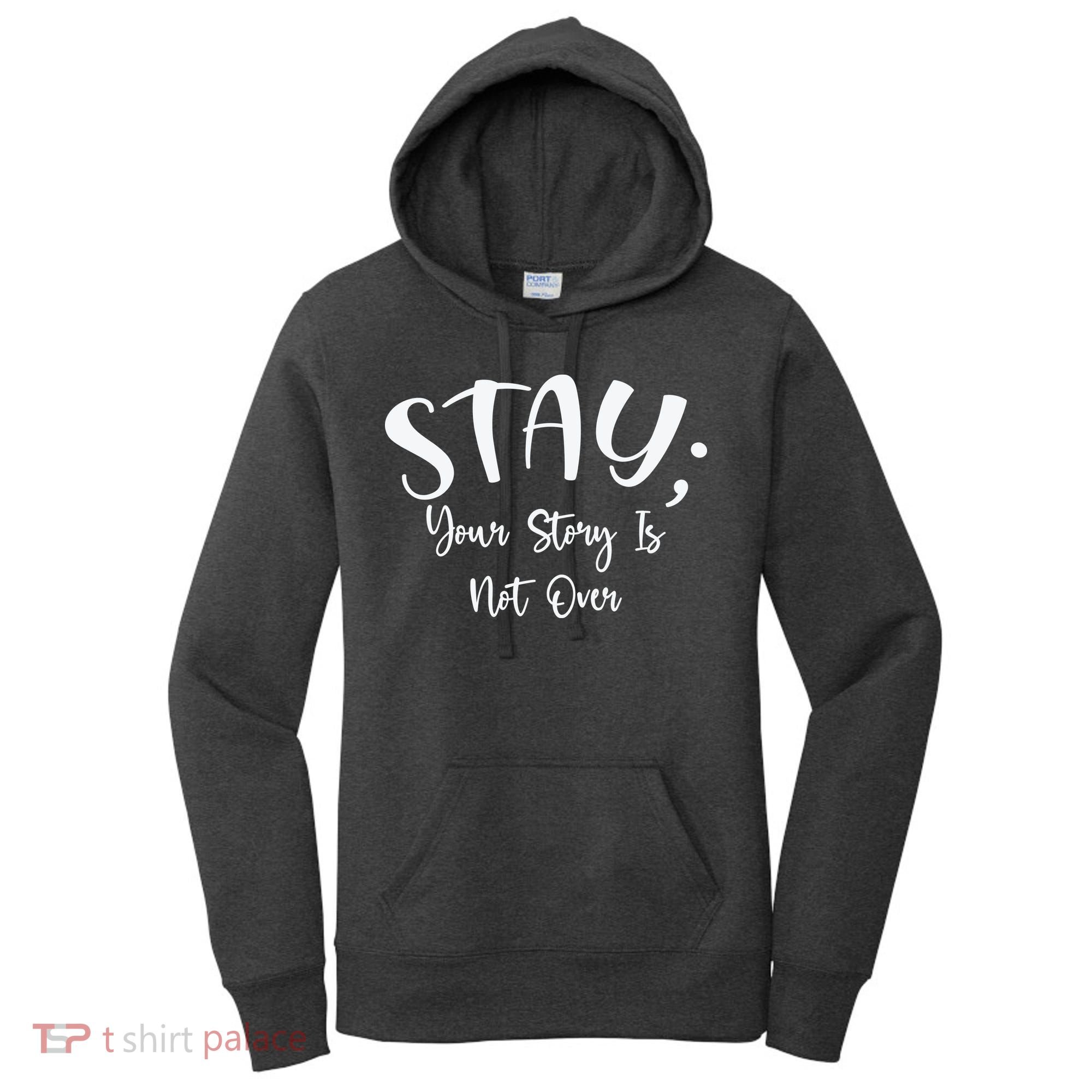 Stay Semicolon Your Story Is Not Over Suicide Prevention Awareness Women's Hoodie