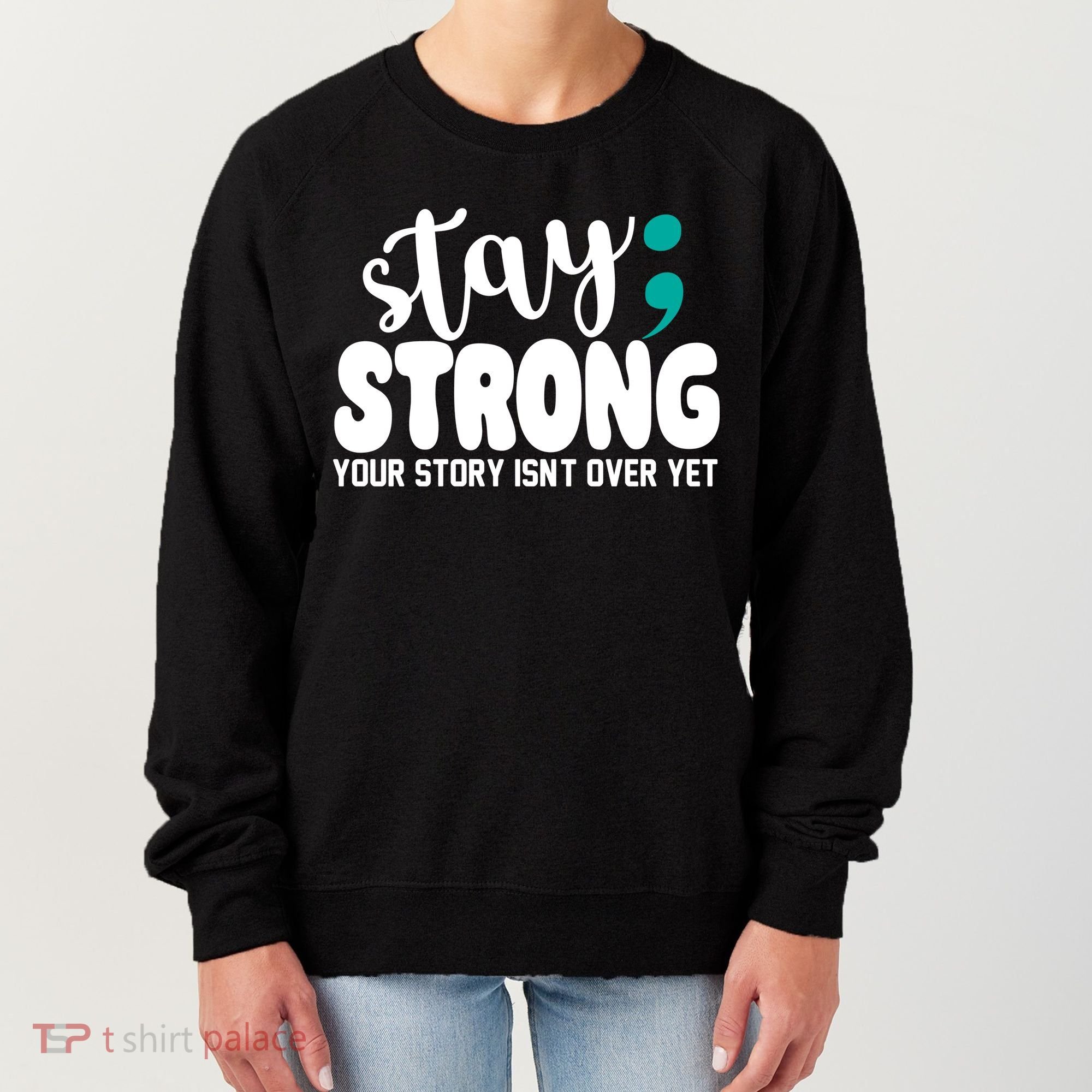 Stay Strong Your Story Isnt Over Yet Suicide Prevention Women's Sweatshirt