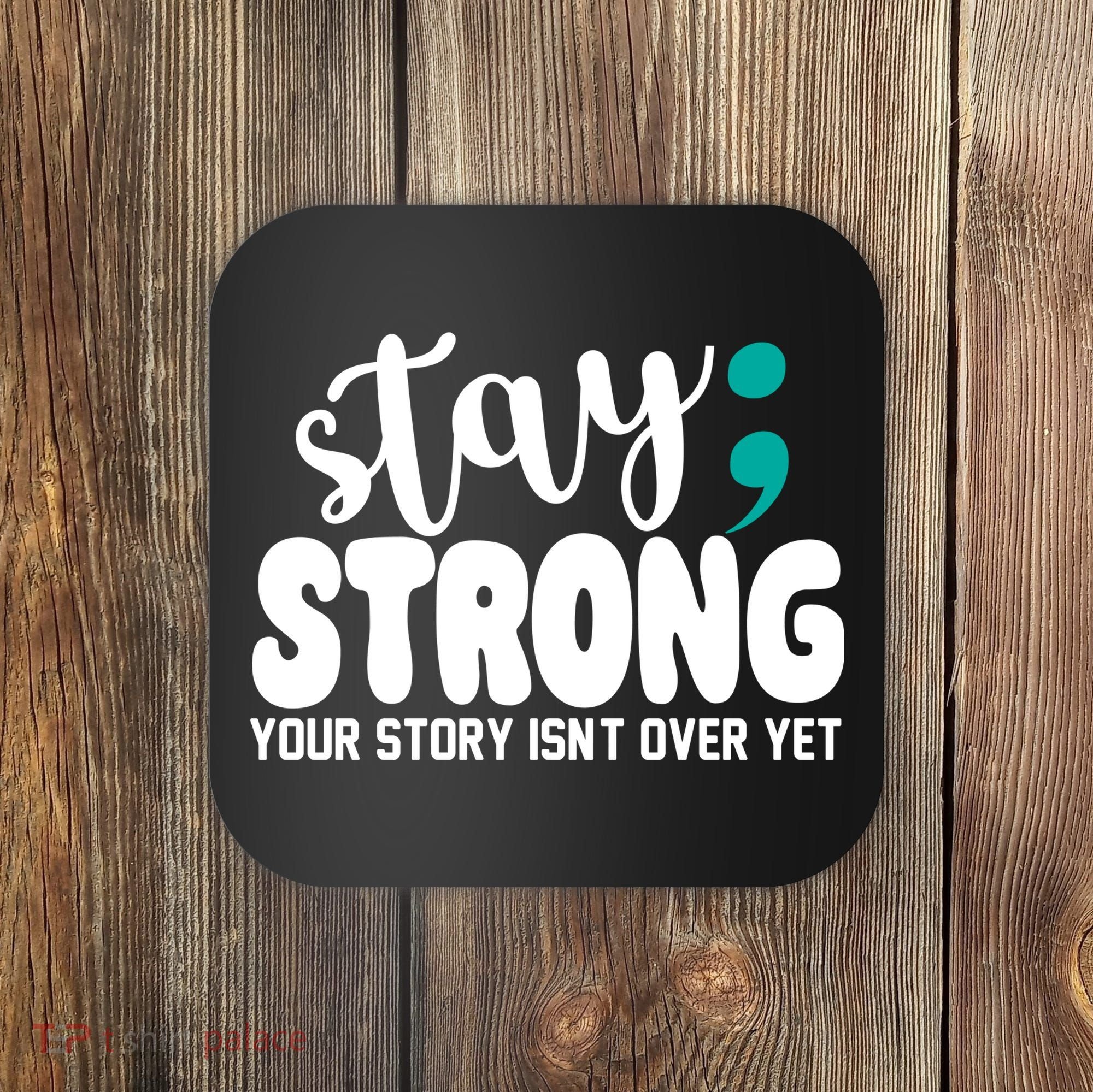 Stay Strong Your Story Isnt Over Yet Suicide Prevention Coaster