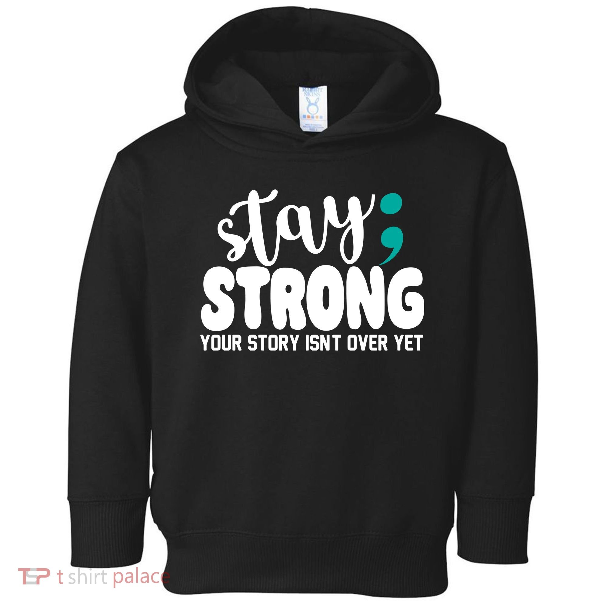Stay Strong Your Story Isnt Over Yet Suicide Prevention Toddler Hoodie