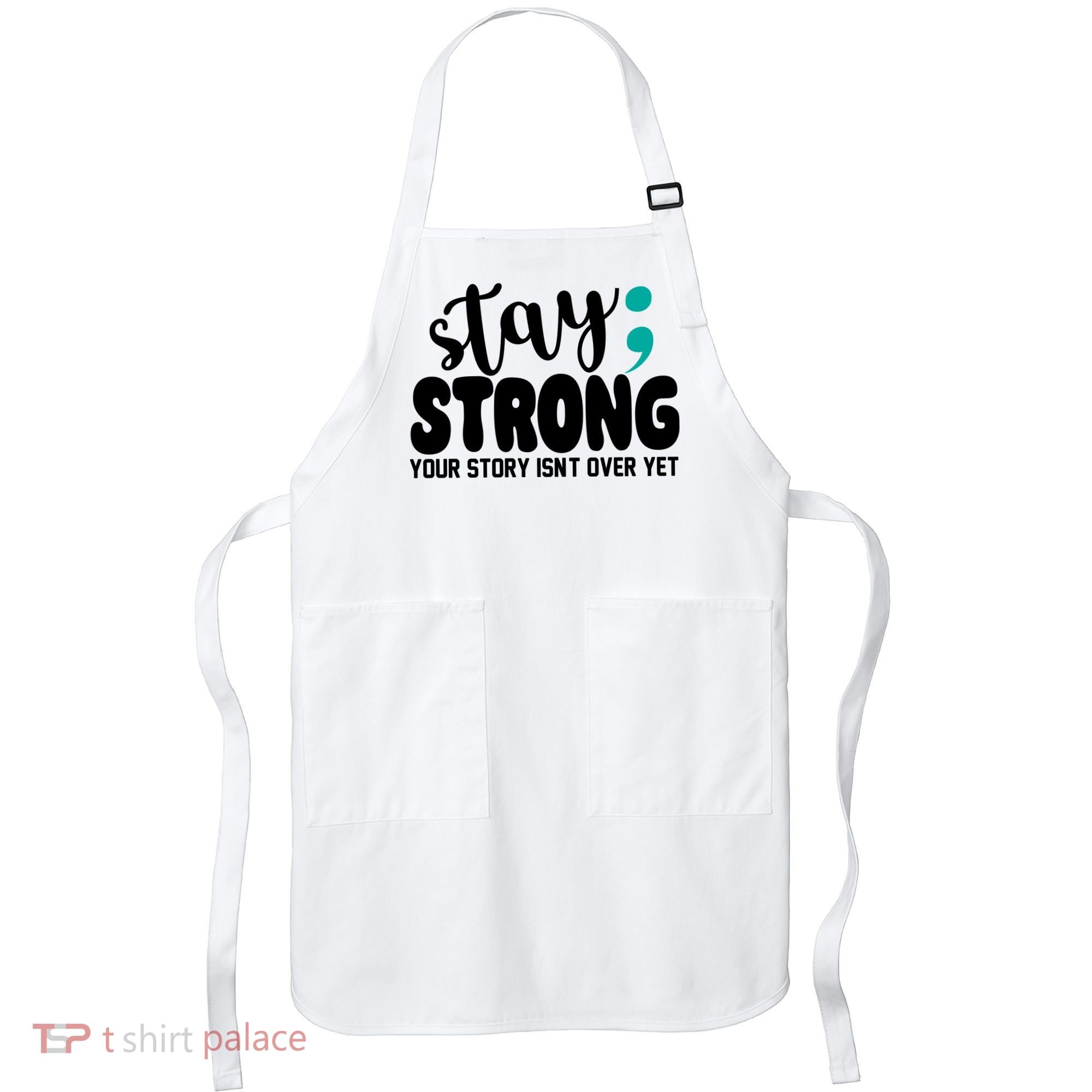 Stay Strong Your Story Isnt Over Yet Suicide Prevention Apron