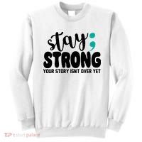Stay Strong Your Story Isnt Over Yet Suicide Prevention Sweatshirt thumb 0