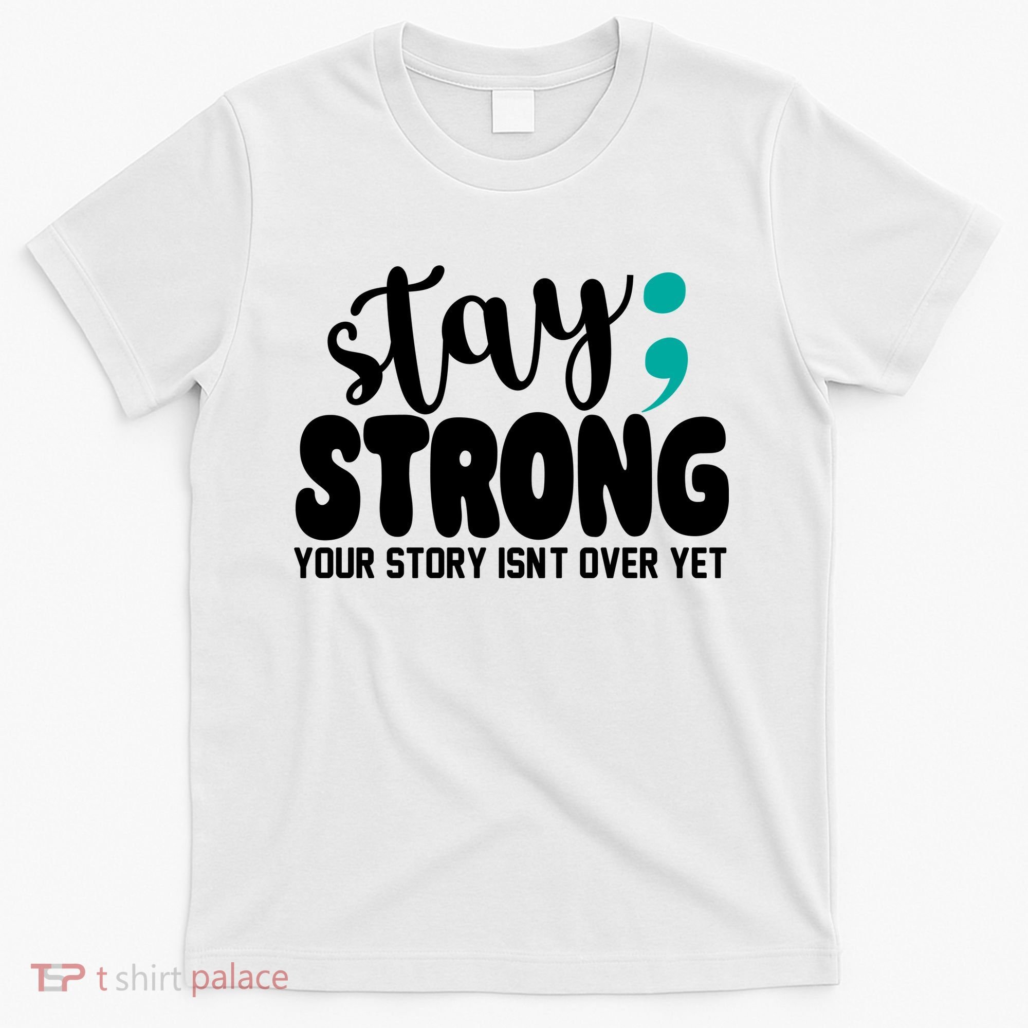 Stay Strong Your Story Isnt Over Yet Suicide Prevention T-Shirt