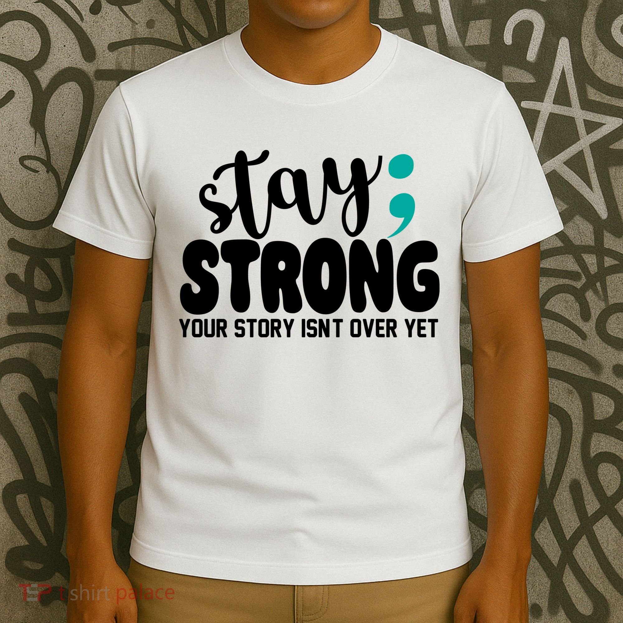 Stay Strong Your Story Isnt Over Yet Suicide Prevention T-Shirt