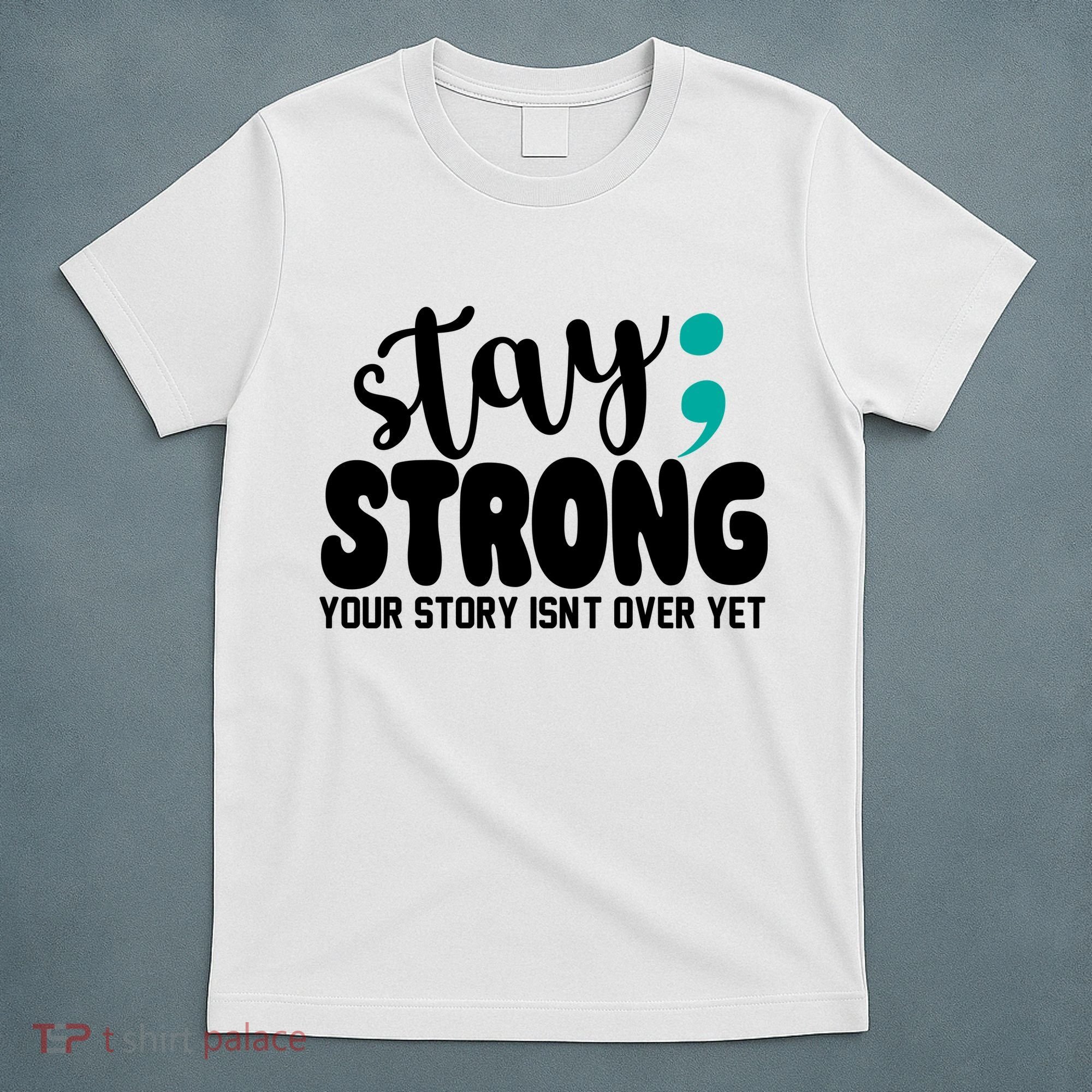Stay Strong Your Story Isnt Over Yet Suicide Prevention T-Shirt
