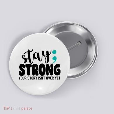 Stay Strong Your Story Isnt Over Yet Suicide Prevention Button