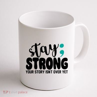 Stay Strong Your Story Isnt Over Yet Suicide Prevention Coffee Mug back