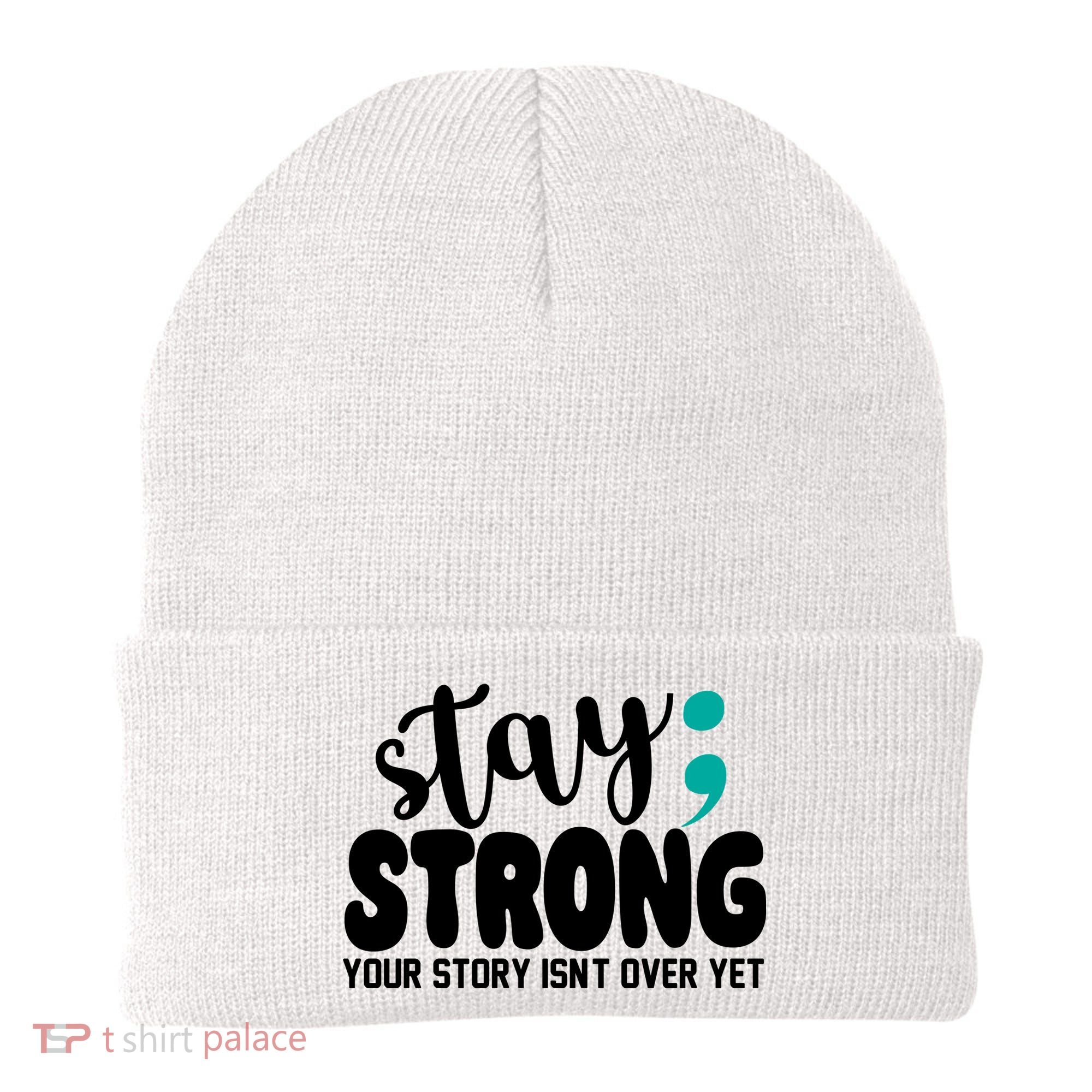 Stay Strong Your Story Isnt Over Yet Suicide Prevention Beanie