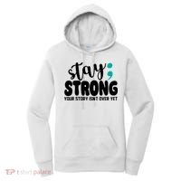 Stay Strong Your Story Isnt Over Yet Suicide Prevention Women's Hoodie thumb 0
