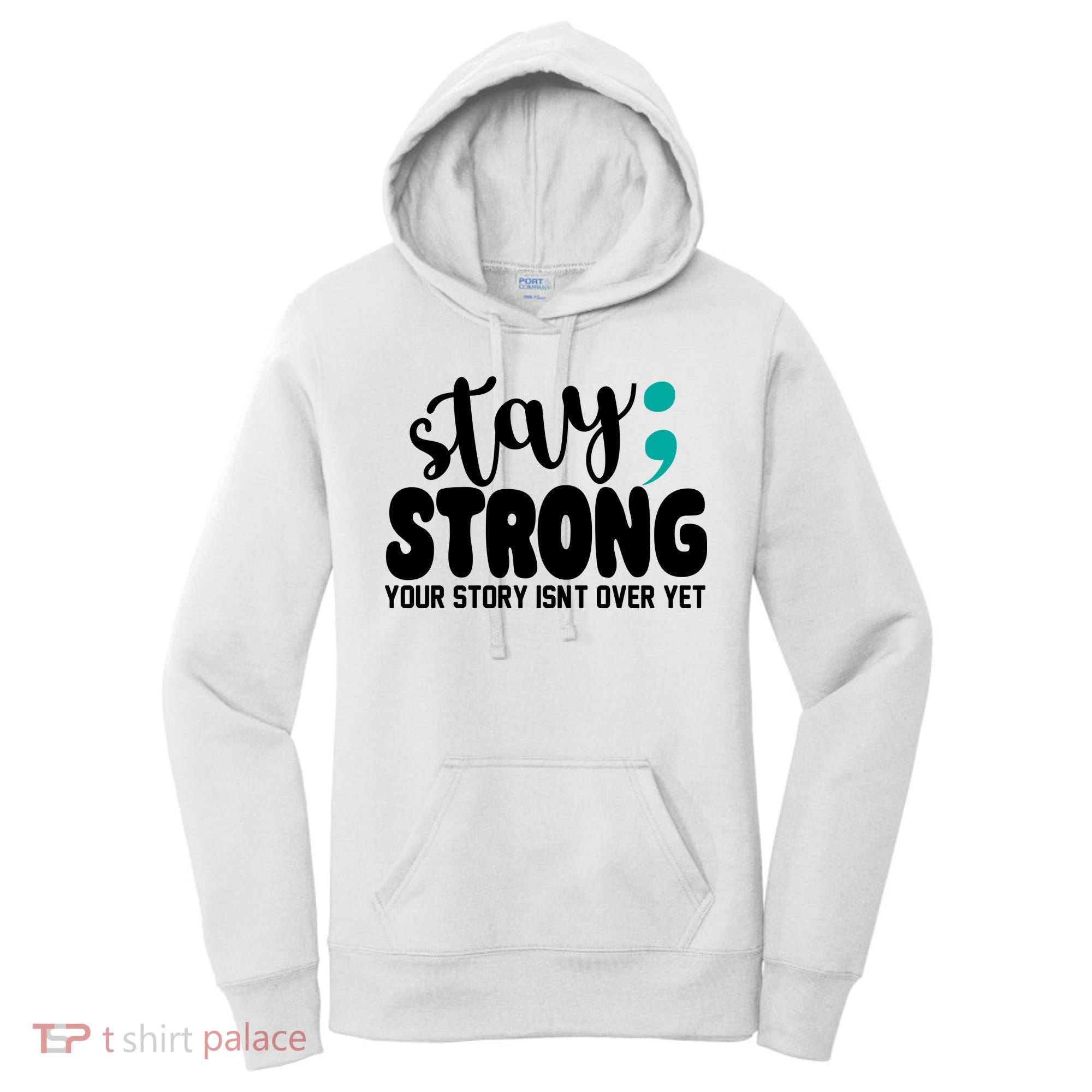 Stay Strong Your Story Isnt Over Yet Suicide Prevention Women's Hoodie