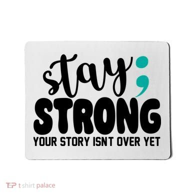 Stay Strong Your Story Isnt Over Yet Suicide Prevention Mousepad