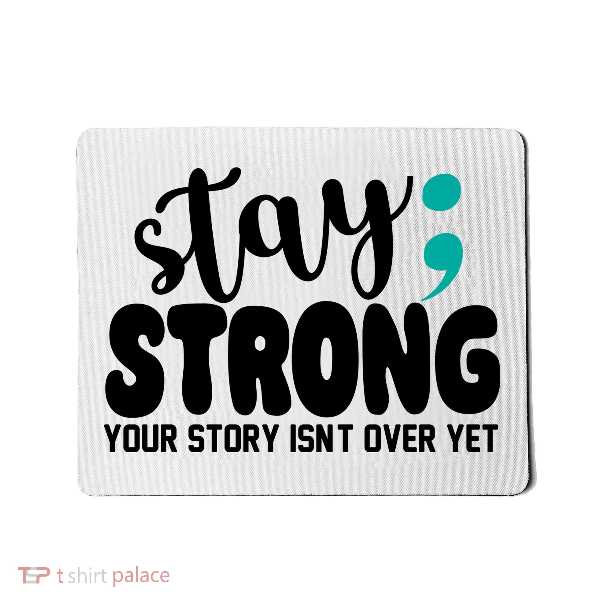 Stay Strong Your Story Isnt Over Yet Suicide Prevention Mousepad