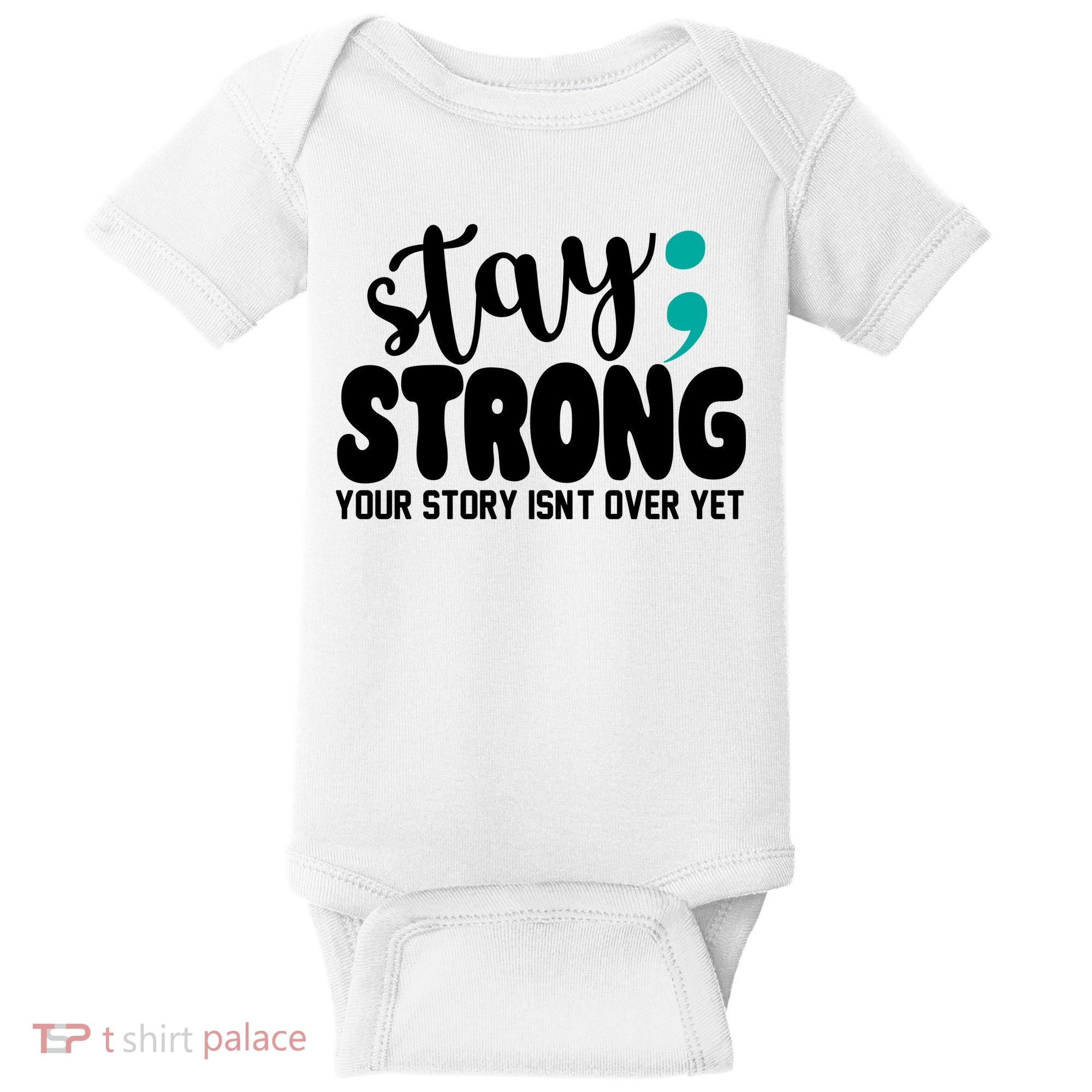 Stay Strong Your Story Isnt Over Yet Suicide Prevention Baby Bodysuit