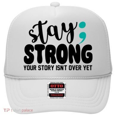 Stay Strong Your Story Isnt Over Yet Suicide Prevention Hat