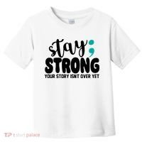 Stay Strong Your Story Isnt Over Yet Suicide Prevention Toddler T-Shirt thumb 0