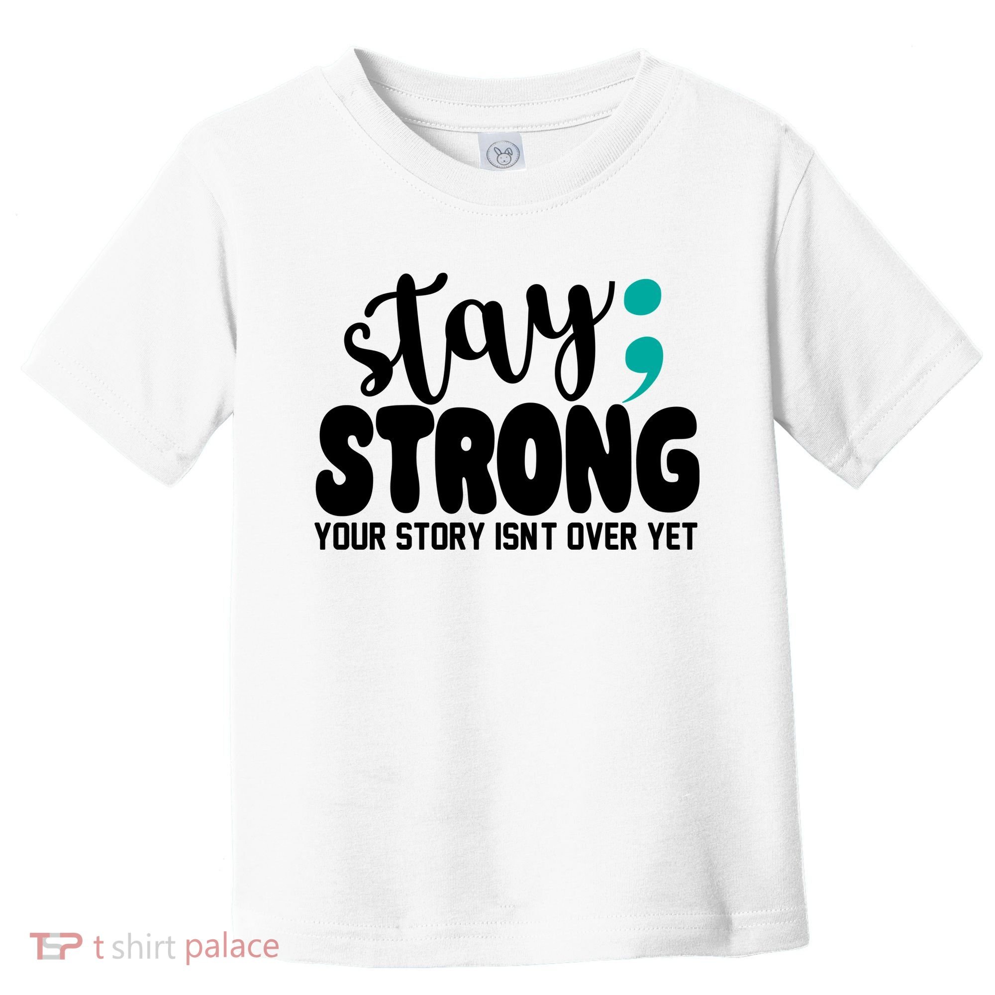 Stay Strong Your Story Isnt Over Yet Suicide Prevention Toddler T-Shirt