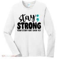 Stay Strong Your Story Isnt Over Yet Suicide Prevention Women's Long Sleeve Shirt thumb 0