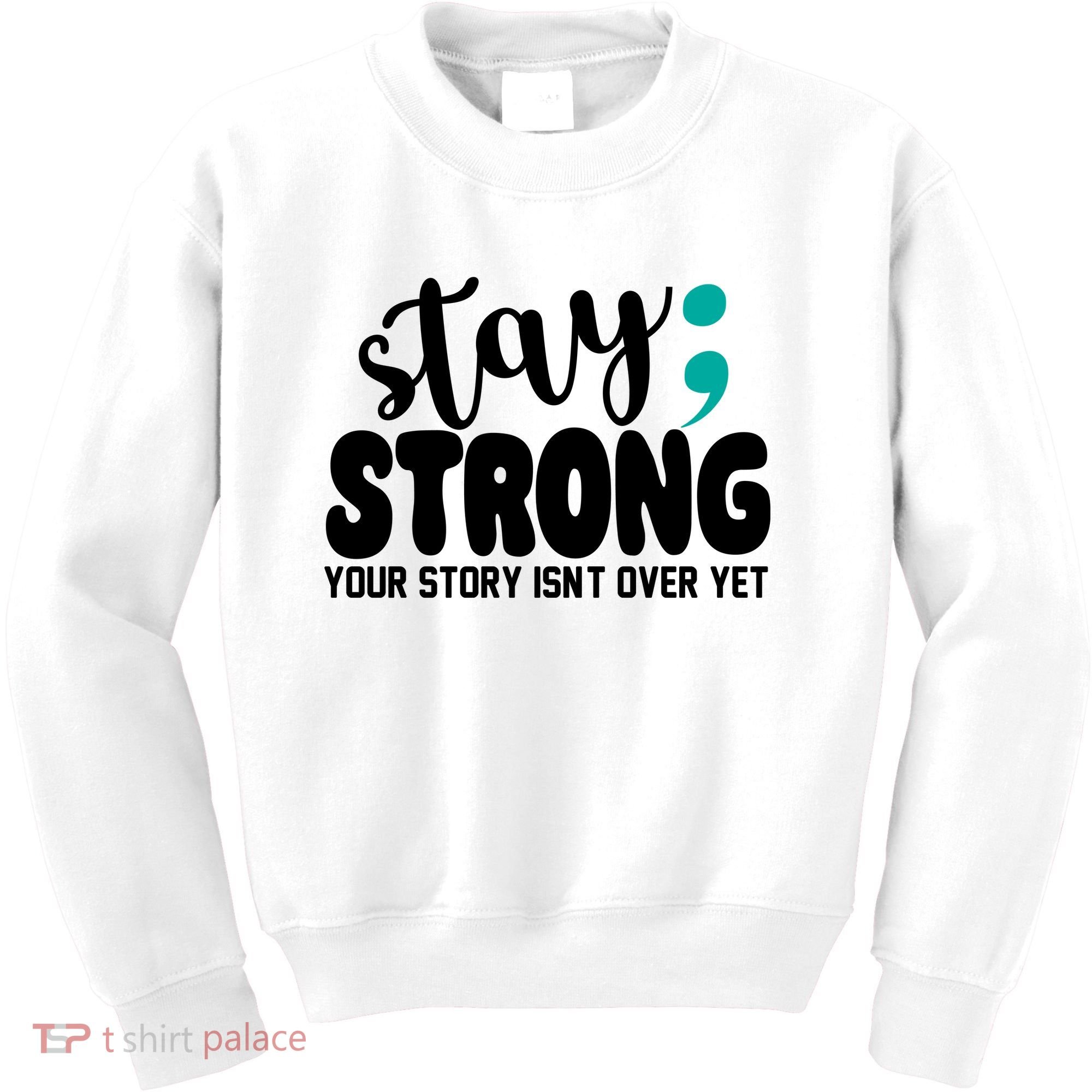 Stay Strong Your Story Isnt Over Yet Suicide Prevention Kids Sweatshirt