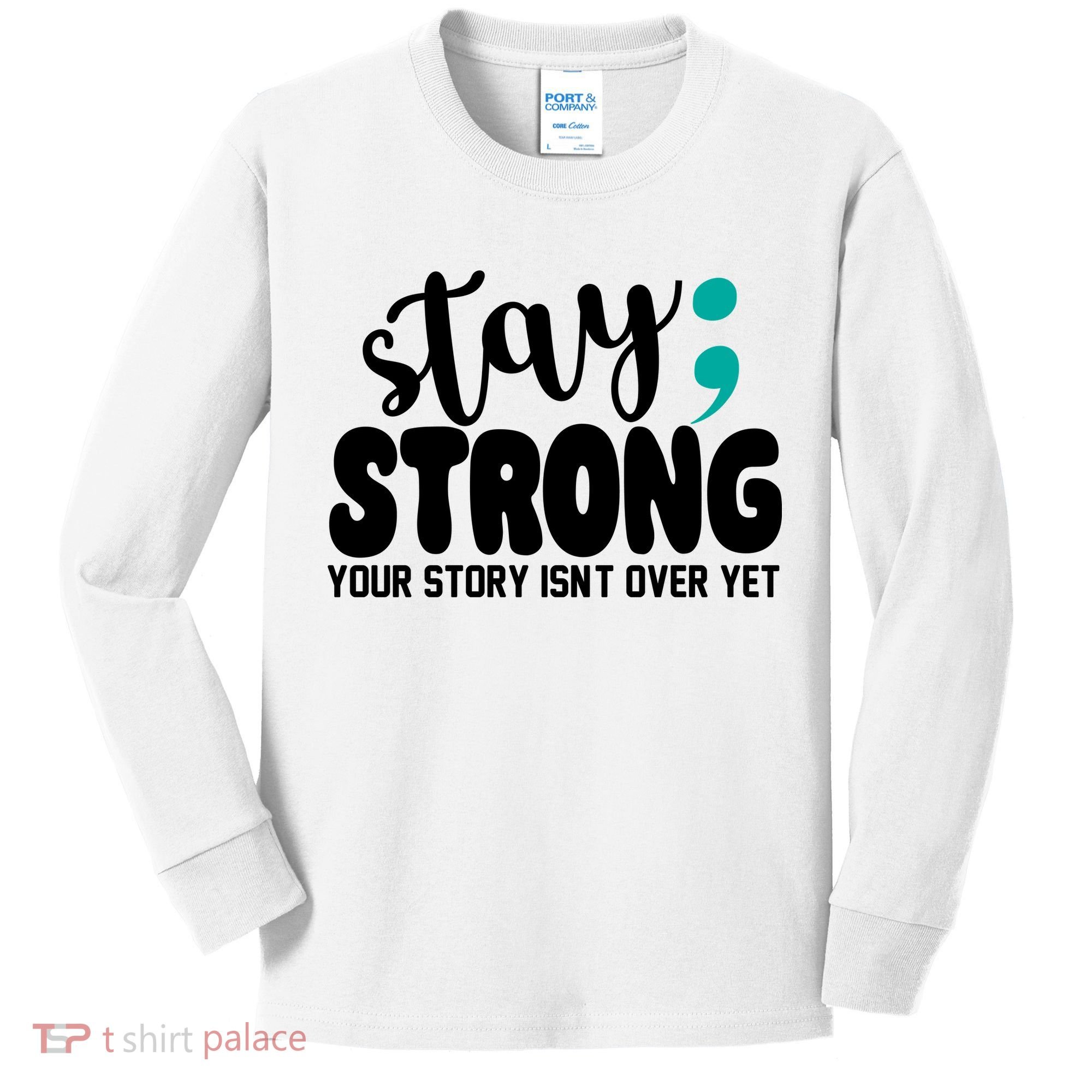 Stay Strong Your Story Isnt Over Yet Suicide Prevention Kids Long Sleeve Shirt