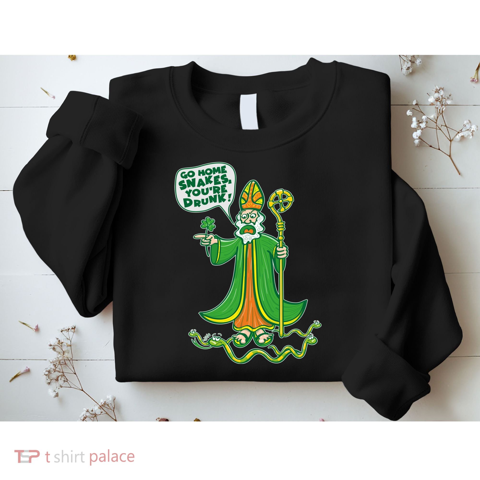 St. Patrick Go Home Snakes You're Drunk Sweatshirt