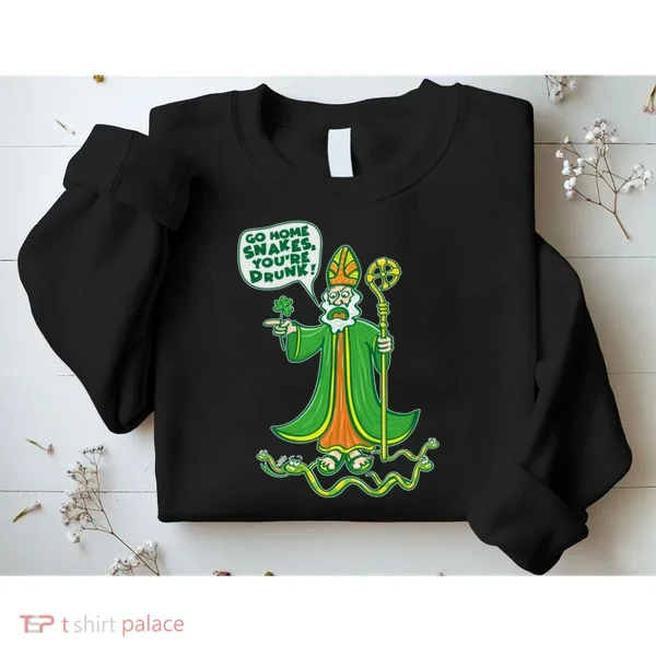 St. Patrick Go Home Snakes You're Drunk Sweatshirt