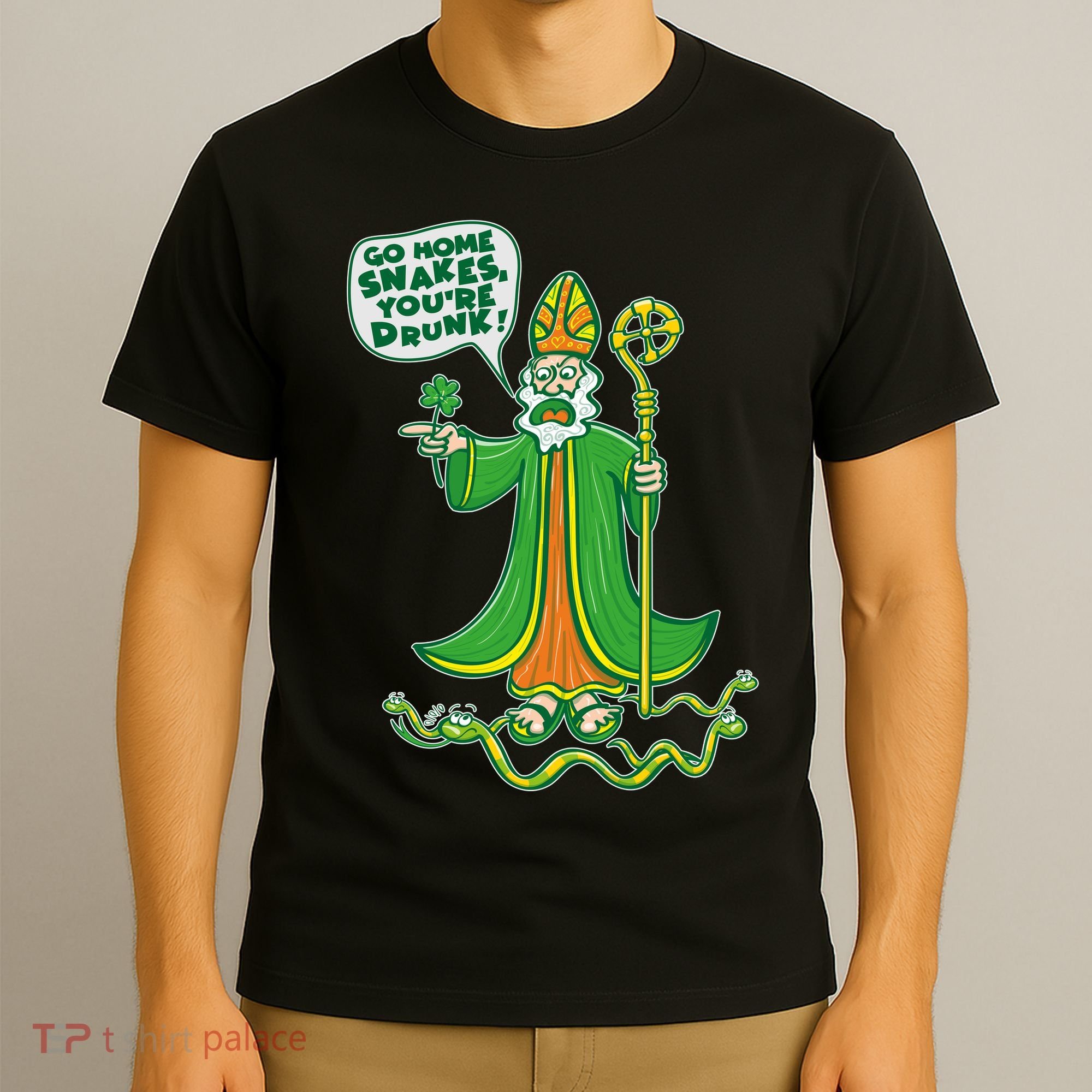 St. Patrick Go Home Snakes You're Drunk T-Shirt
