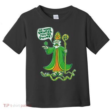St. Patrick Go Home Snakes You're Drunk Toddler T-Shirt
