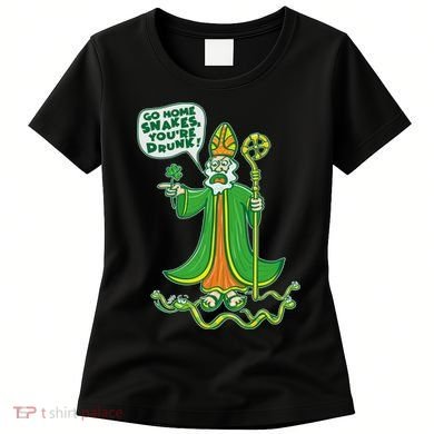 St. Patrick Go Home Snakes You're Drunk Women's T-Shirt