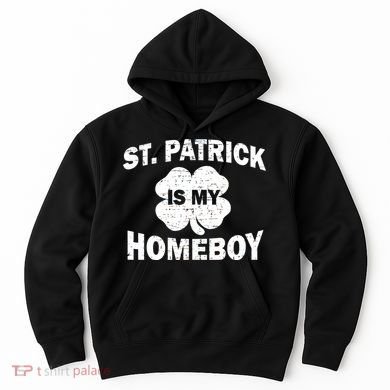 St. Patrick Is My Homeboy Hoodie