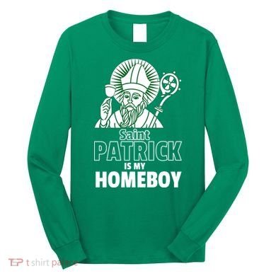 St. Patrick Is My Homeboy Funny Irish Long Sleeve Shirt