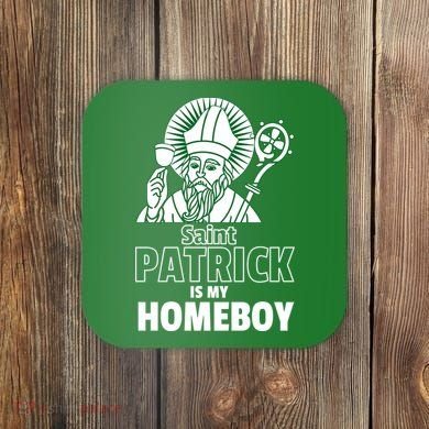 St. Patrick Is My Homeboy Funny Irish Coaster