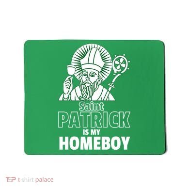 St. Patrick Is My Homeboy Funny Irish Mousepad