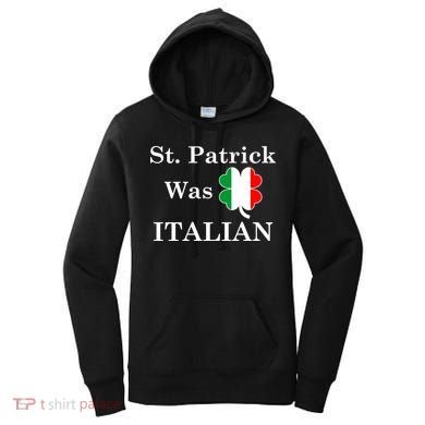 St. Patrick Was Italian Funny St Patricks Day Women's Hoodie