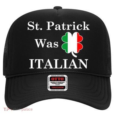 St. Patrick Was Italian Funny St Patricks Day Hat