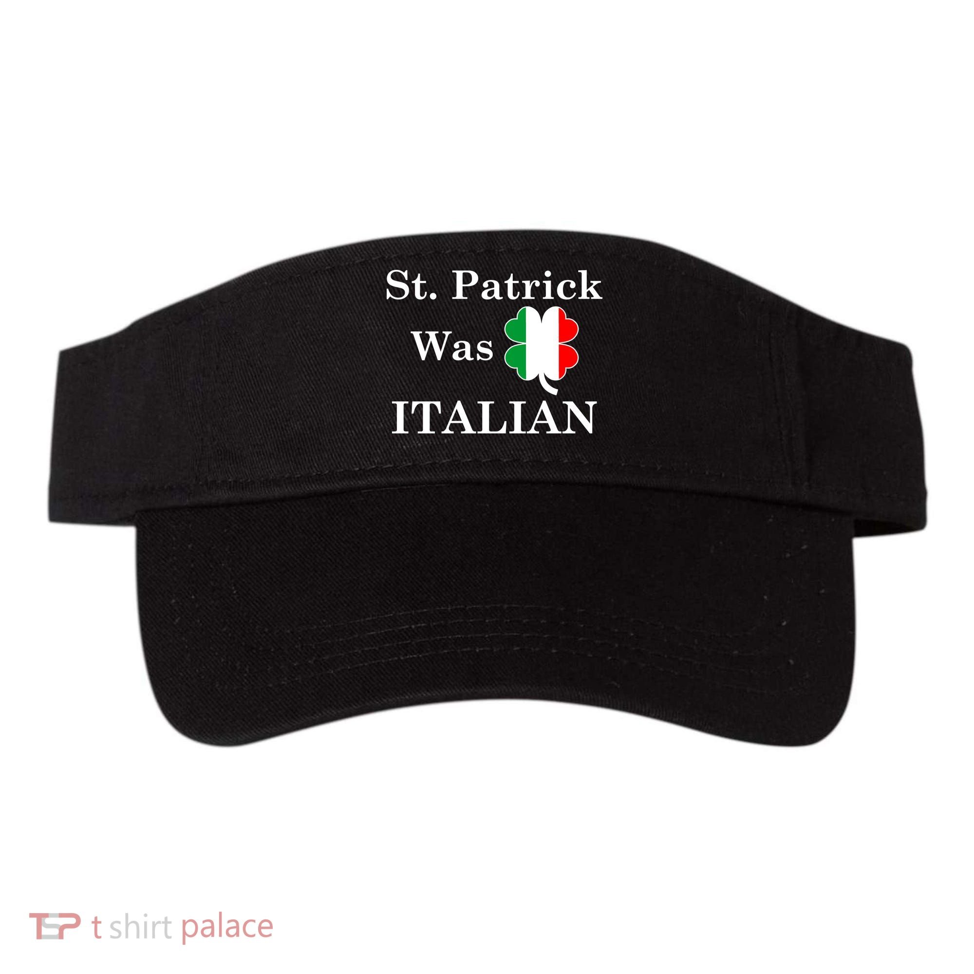 St. Patrick Was Italian Funny St Patricks Day Visor