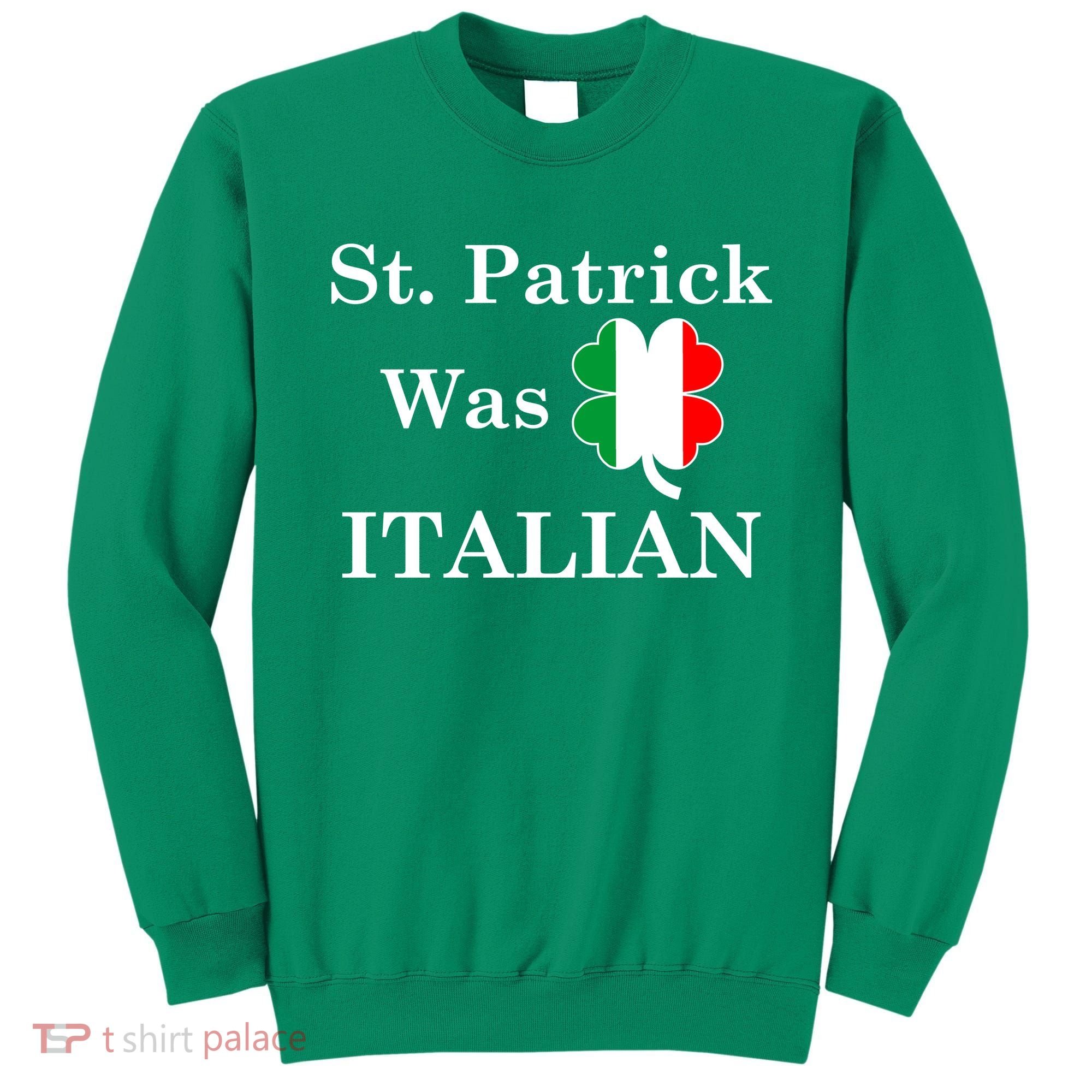 St. Patrick Was Italian Funny St Patricks Day Sweatshirt