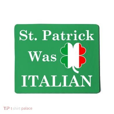 St. Patrick Was Italian Funny St Patricks Day Mousepad