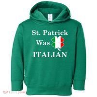 St. Patrick Was Italian Funny St Patricks Day Toddler Hoodie thumb 0