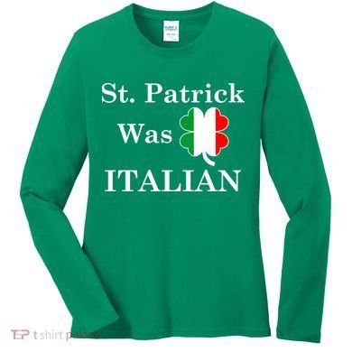 St. Patrick Was Italian Funny St Patricks Day Women's Long Sleeve Shirt