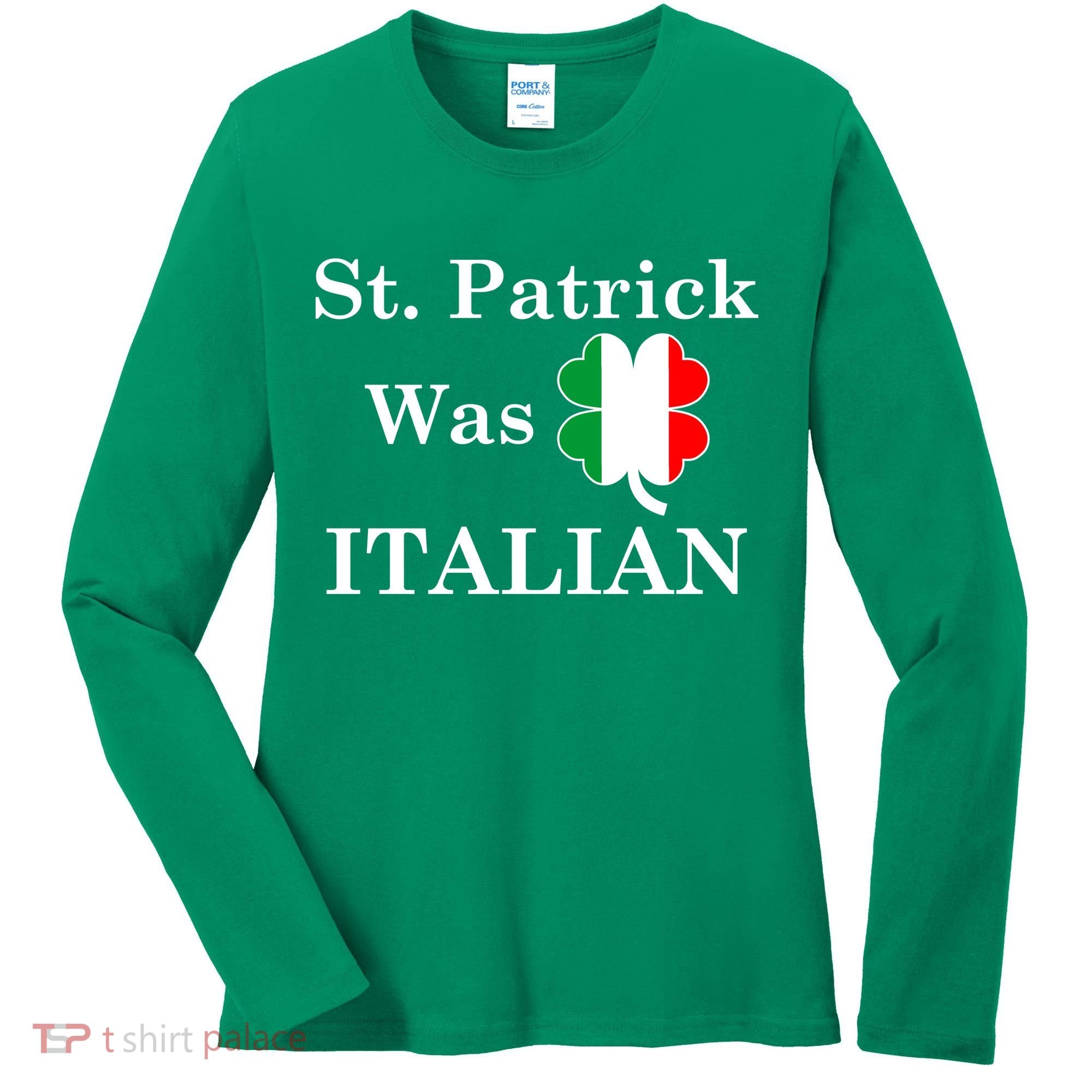 St. Patrick Was Italian Funny St Patricks Day Women's Long Sleeve Shirt